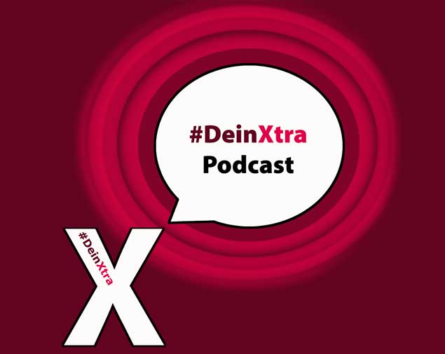 Informationen aus erster Hand: #DeinXtra Podcast